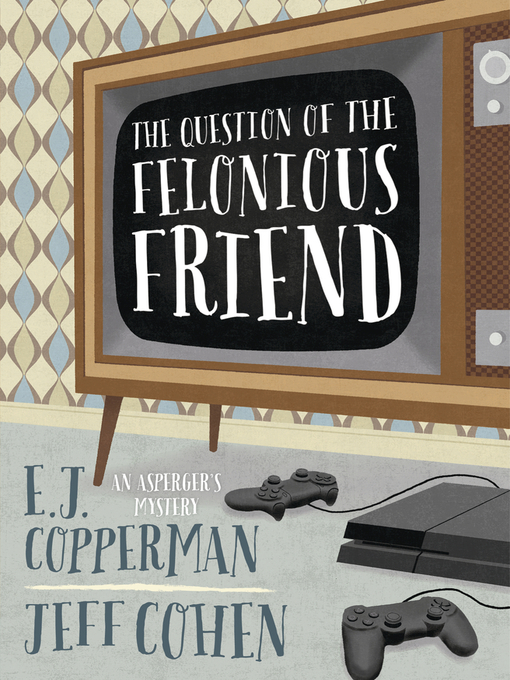 Title details for The Question of the Felonious Friend by E. J. Copperman - Wait list